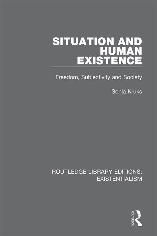 Situation and Human Existence : Freedom, Subjectivity and Society (Paperback)