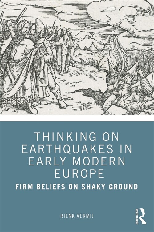 Thinking on Earthquakes in Early Modern Europe : Firm Beliefs on Shaky Ground (Paperback)