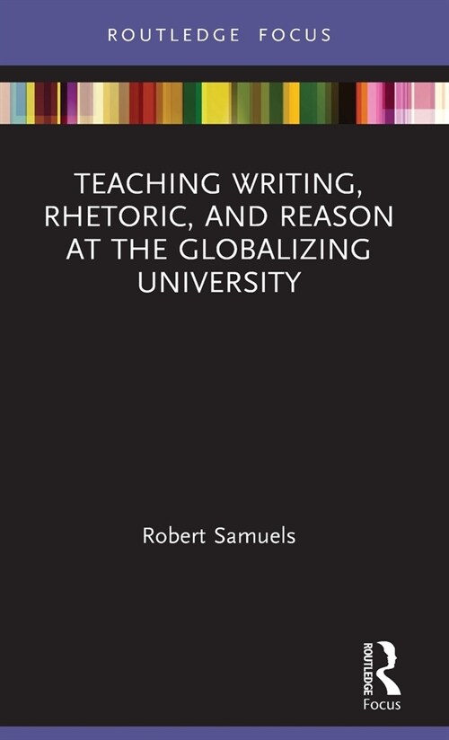 Teaching Writing, Rhetoric, and Reason at the Globalizing University (Hardcover, 1)