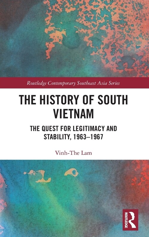 The History of South Vietnam - Lam : The Quest for Legitimacy and Stability, 1963-1967 (Hardcover)