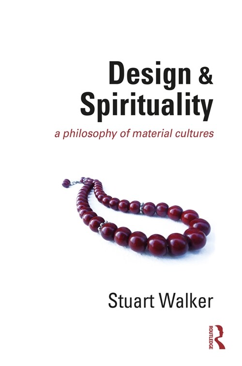 Design and Spirituality : A Philosophy of Material Cultures (Paperback)