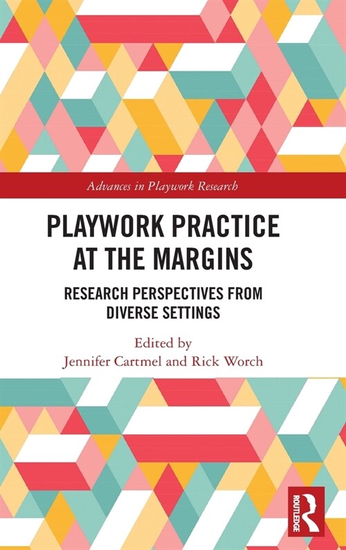 Playwork Practice at the Margins : Research Perspectives from Diverse Settings (Hardcover)