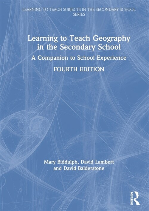 Learning to Teach Geography in the Secondary School : A Companion to School Experience (Hardcover, 4 ed)