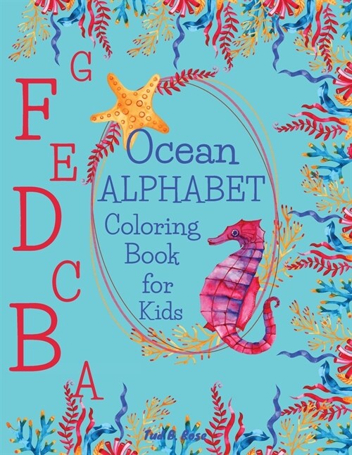 Ocean Alphabet Coloring Book for Kids: Amazing Alphabet Coloring Book for Toddlers and Preschool Kids with Ocean Creatures/Fun ABC Coloring Books for (Paperback)