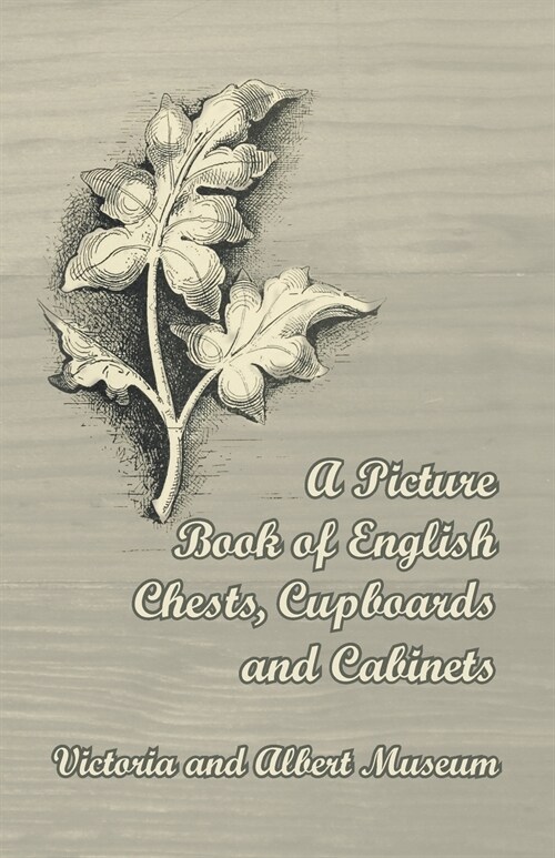 A Picture Book of English Chests, Cupboards and Cabinets - Victoria and Albert Museum (Paperback)