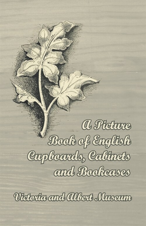 A Picture Book of English Cupboards, Cabinets and Bookcases - Victoria and Albert Museum (Paperback)
