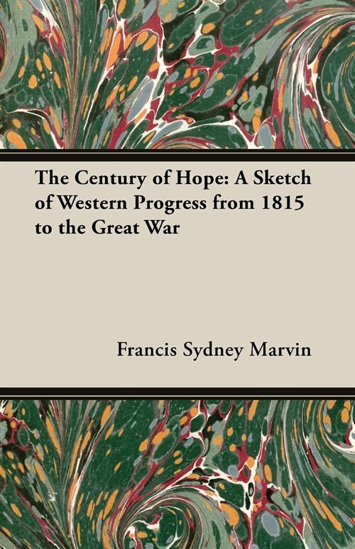 The Century of Hope: A Sketch of Western Progress from 1815 to the Great War (Paperback)