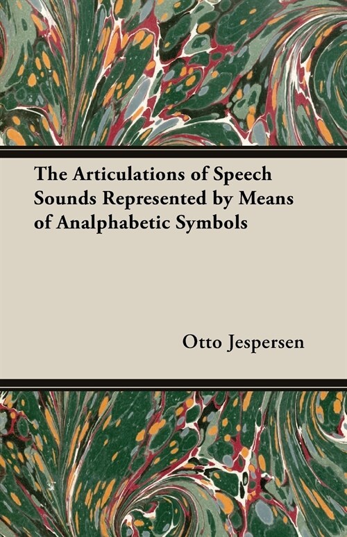 The Articulations of Speech Sounds Represented by Means of Analphabetic Symbols (Paperback)