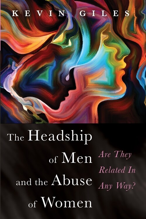 The Headship of Men and the Abuse of Women (Paperback)