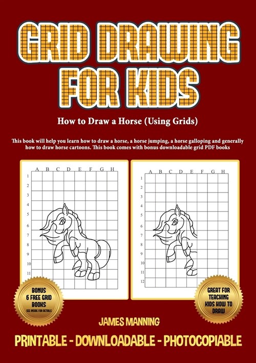 How to Draw a Horse (Using Grids): This book will help you learn how to draw a horse, a horse jumping, a horse galloping and generally how to draw hor (Paperback)