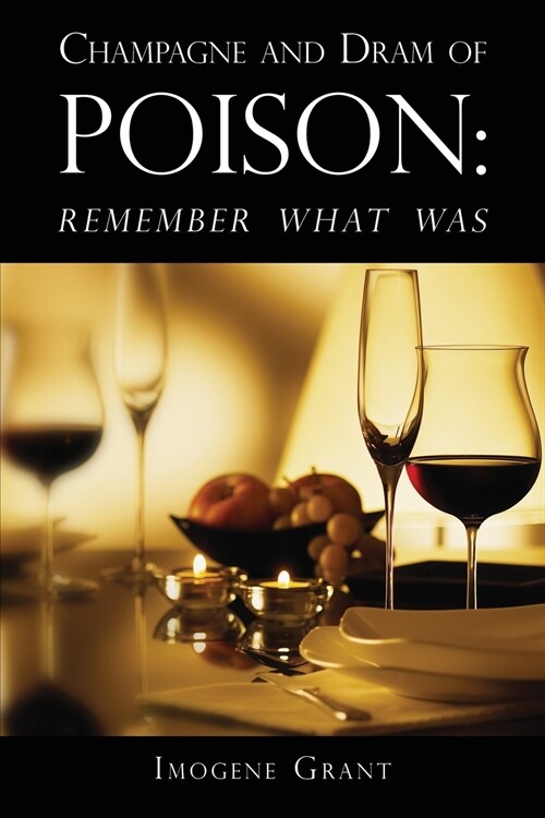 Champagne and Dram of Poison: Remember What Was (Paperback)