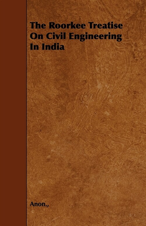 The Roorkee Treatise On Civil Engineering In India (Paperback)