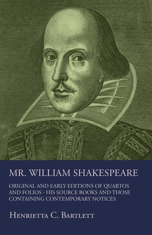 Mr. William Shakespeare - Original And Early Editions Of Quartos And Folios - His Source Books And Those Containing Contemporary Notices (Paperback)