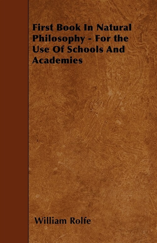 First Book In Natural Philosophy - For the Use Of Schools And Academies (Paperback)