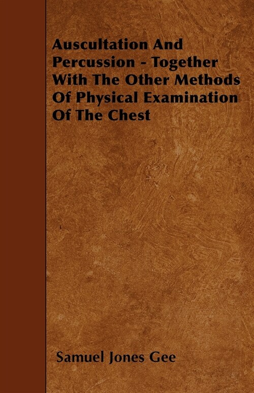 Auscultation And Percussion - Together With The Other Methods Of Physical Examination Of The Chest (Paperback)