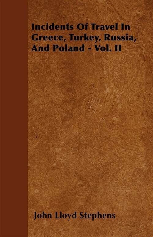 Incidents Of Travel In Greece, Turkey, Russia, And Poland - Vol. II (Paperback)