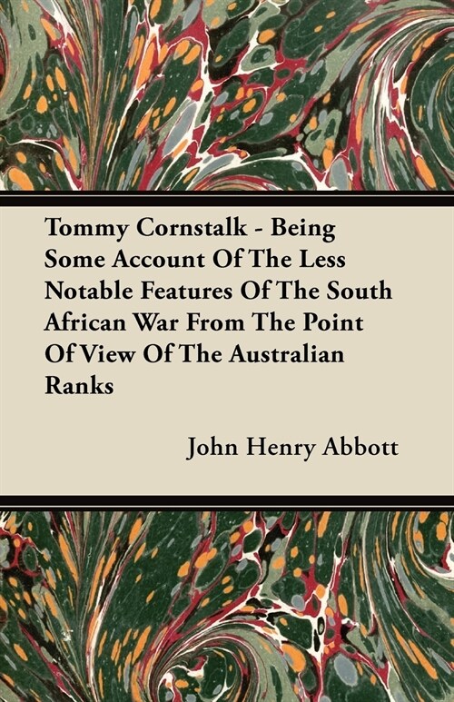 Tommy Cornstalk - Being Some Account Of The Less Notable Features Of The South African War From The Point Of View Of The Australian Ranks (Paperback)