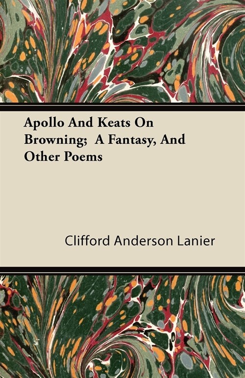 Apollo And Keats On Browning; A Fantasy, And Other Poems (Paperback)