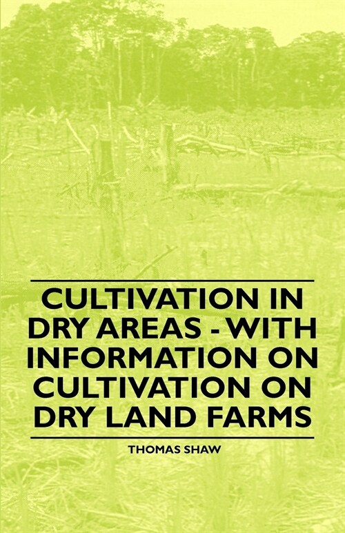 Cultivation in Dry Areas - With Information on Cultivation on Dry Land Farms (Paperback)