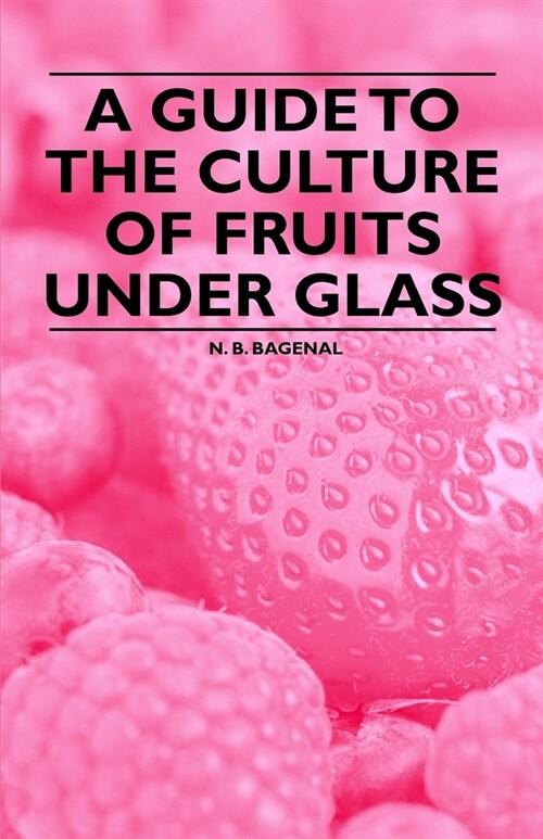A Guide to the Culture of Fruits under Glass (Paperback)