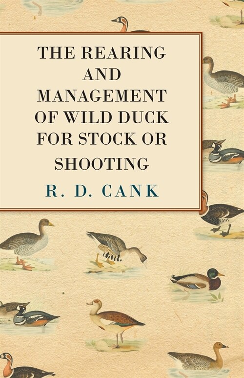 The Rearing and Management of Wild Duck for Stock or Shooting (Paperback)