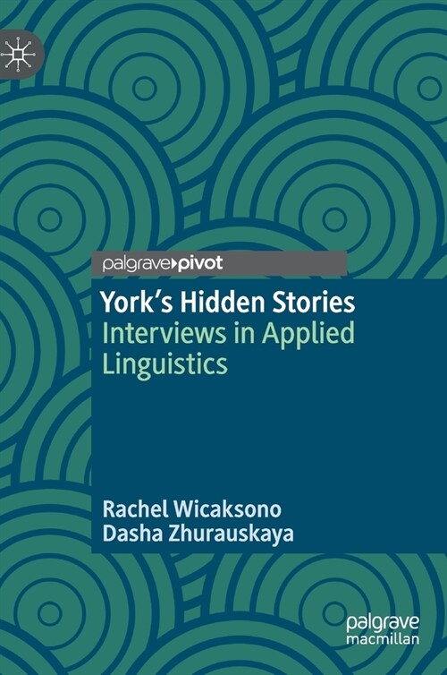 Yorks Hidden Stories : Interviews in Applied Linguistics (Hardcover, 1st ed. 2020)