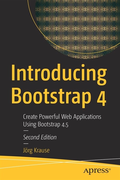 Introducing Bootstrap 4: Create Powerful Web Applications Using Bootstrap 4.5 (Paperback, 2)