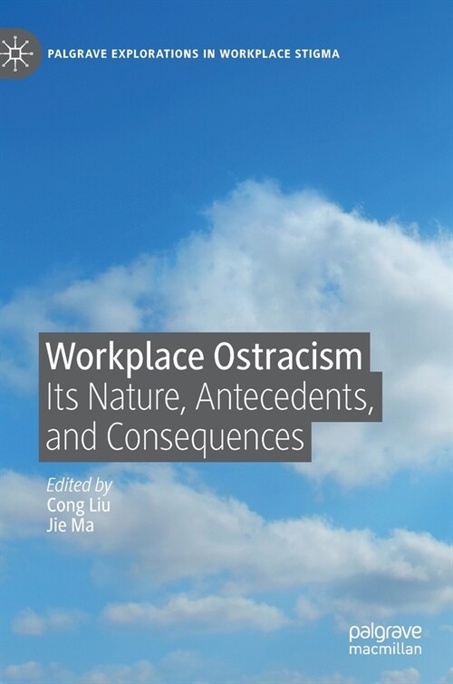 Workplace Ostracism: Its Nature, Antecedents, and Consequences (Hardcover, 2021)