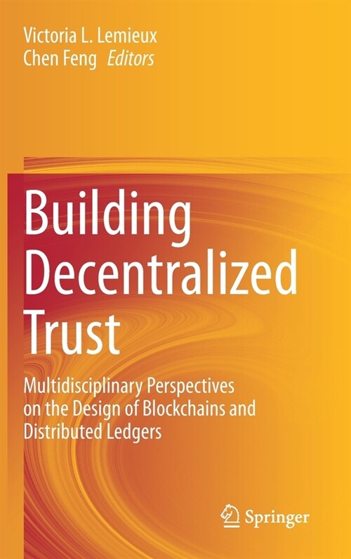Building Decentralized Trust: Multidisciplinary Perspectives on the Design of Blockchains and Distributed Ledgers (Hardcover, 2021)