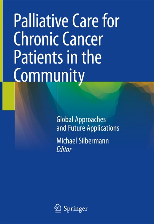 Palliative Care for Chronic Cancer Patients in the Community: Global Approaches and Future Applications (Hardcover, 2021)