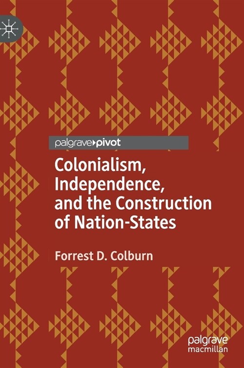 Colonialism, Independence, and the Construction of Nation-States (Hardcover)