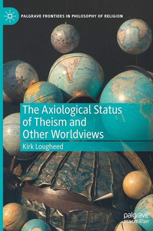 The Axiological Status of Theism and Other Worldviews (Hardcover)