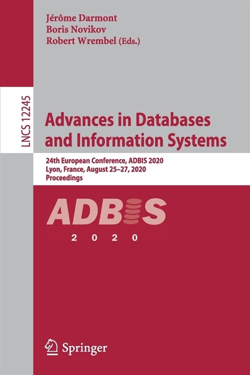 Advances in Databases and Information Systems: 24th European Conference, Adbis 2020, Lyon, France, August 25-27, 2020, Proceedings (Paperback, 2020)