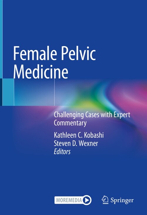 Female Pelvic Medicine: Challenging Cases with Expert Commentary (Hardcover, 2021)