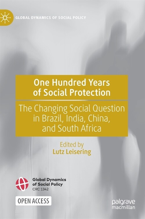 One Hundred Years of Social Protection: The Changing Social Question in Brazil, India, China, and South Africa (Hardcover, 2021)