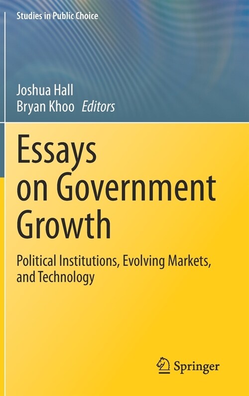 Essays on Government Growth: Political Institutions, Evolving Markets, and Technology (Hardcover, 2021)