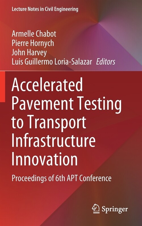 Accelerated Pavement Testing to Transport Infrastructure Innovation: Proceedings of 6th Apt Conference (Hardcover, 2020)
