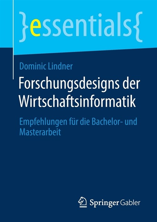 Forschungsdesigns Der Wirtschaftsinformatik: Empfehlungen F? Die Bachelor- Und Masterarbeit (Paperback, 1. Aufl. 2020)