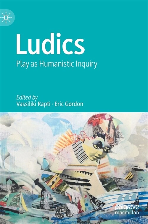 Ludics: Play as Humanistic Inquiry (Hardcover, 2021)