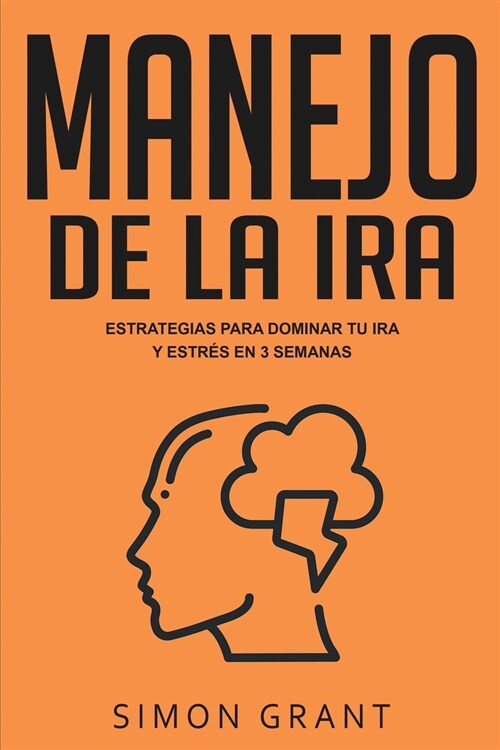 Manejo de la ira: Estrategias para dominar tu ira y estr? en 3 semanas (Paperback)