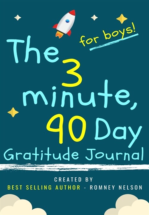 The 3 Minute, 90 Day Gratitude Journal for Boys: A Positive Thinking and Gratitude Journal For Boys to Promote Happiness, Self-Confidence and Well-Bei (Paperback)
