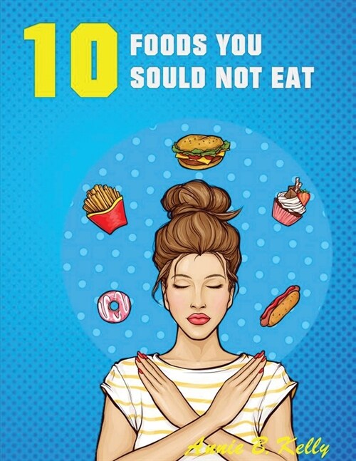 10 Foods you Should not Eat (Paperback)