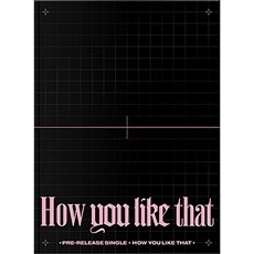 BLACKPINK - SPECIAL EDITION [How You Like That]