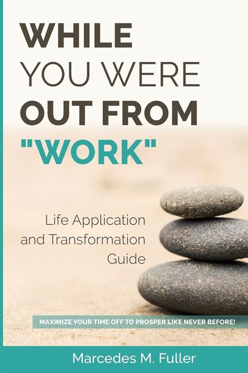 While You Were Out From Work: Maximize Your Time Off To Prosper Like Never Before! (Paperback)