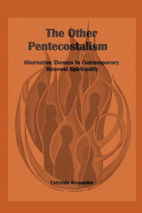 The Other Pentecostalism: Alternative Themes in Contemporary Renewal Spirituality: (Paperback)