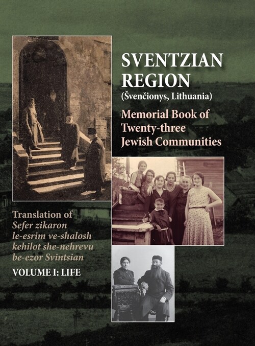 Memorial Book of the Sventzian Region - Part I - Life: Memorial Book of Twenty - Three Destroyed Jewish Communities in the Svintzian Region (Hardcover)