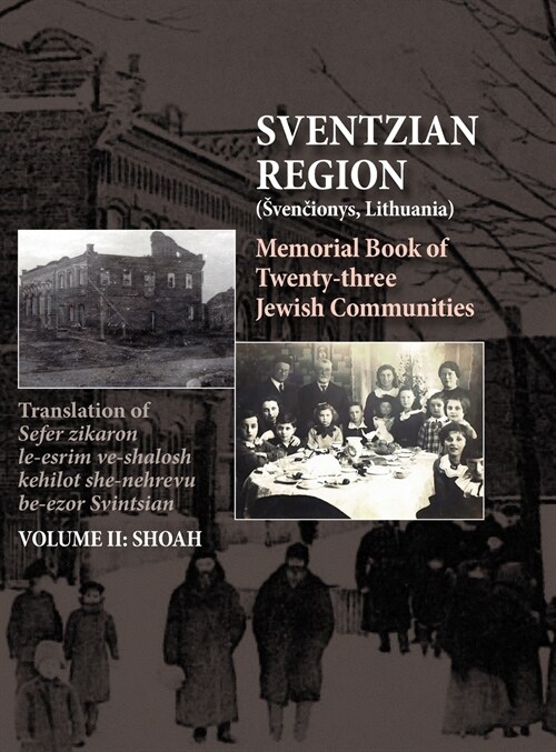 Memorial Book of the Sventzian Region - Part II - Shoah: Memorial Book of Twenty - Three Destroyed Jewish Communities in the Svintzian Region (Hardcover)