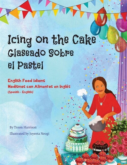 Icing on the Cake - English Food Idioms (Spanish-English): Glaseado Sobre El Pastel - Modismos con Alimentos en Ingl? (Espa?l - Ingl?) (Paperback)