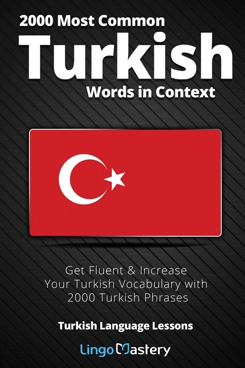 2000 Most Common Turkish Words in Context: Get Fluent & Increase Your Turkish Vocabulary with 2000 Turkish Phrases (Paperback)