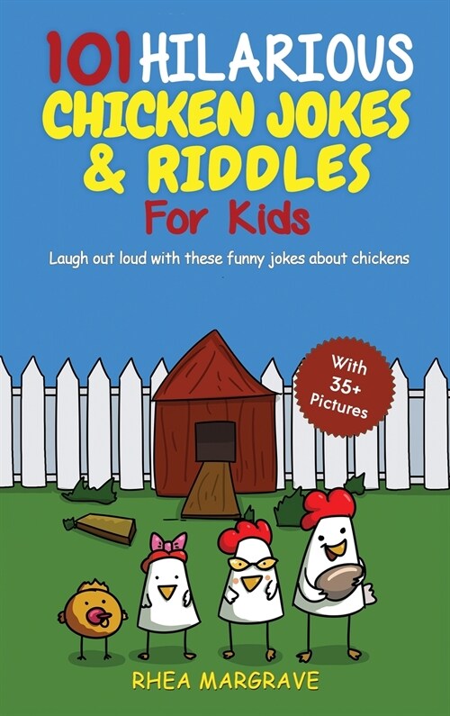 101 Hilarious Chicken Jokes & Riddles For Kids: Laugh Out Loud With These Funny Jokes About Chickens (WITH 35+ PICTURES!) (Hardcover)